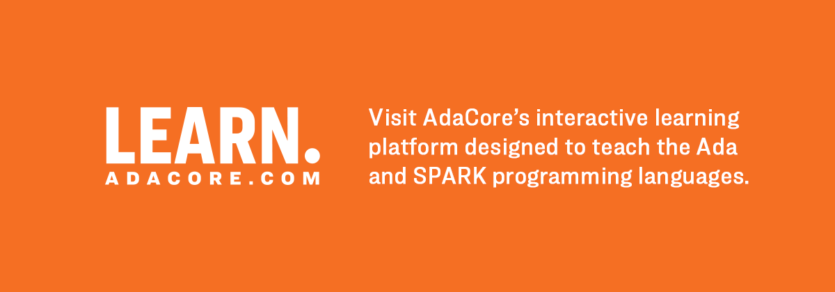 Visit AdaCore’s interactive learning platform designed to teach the Ada and SPARK programming languages.